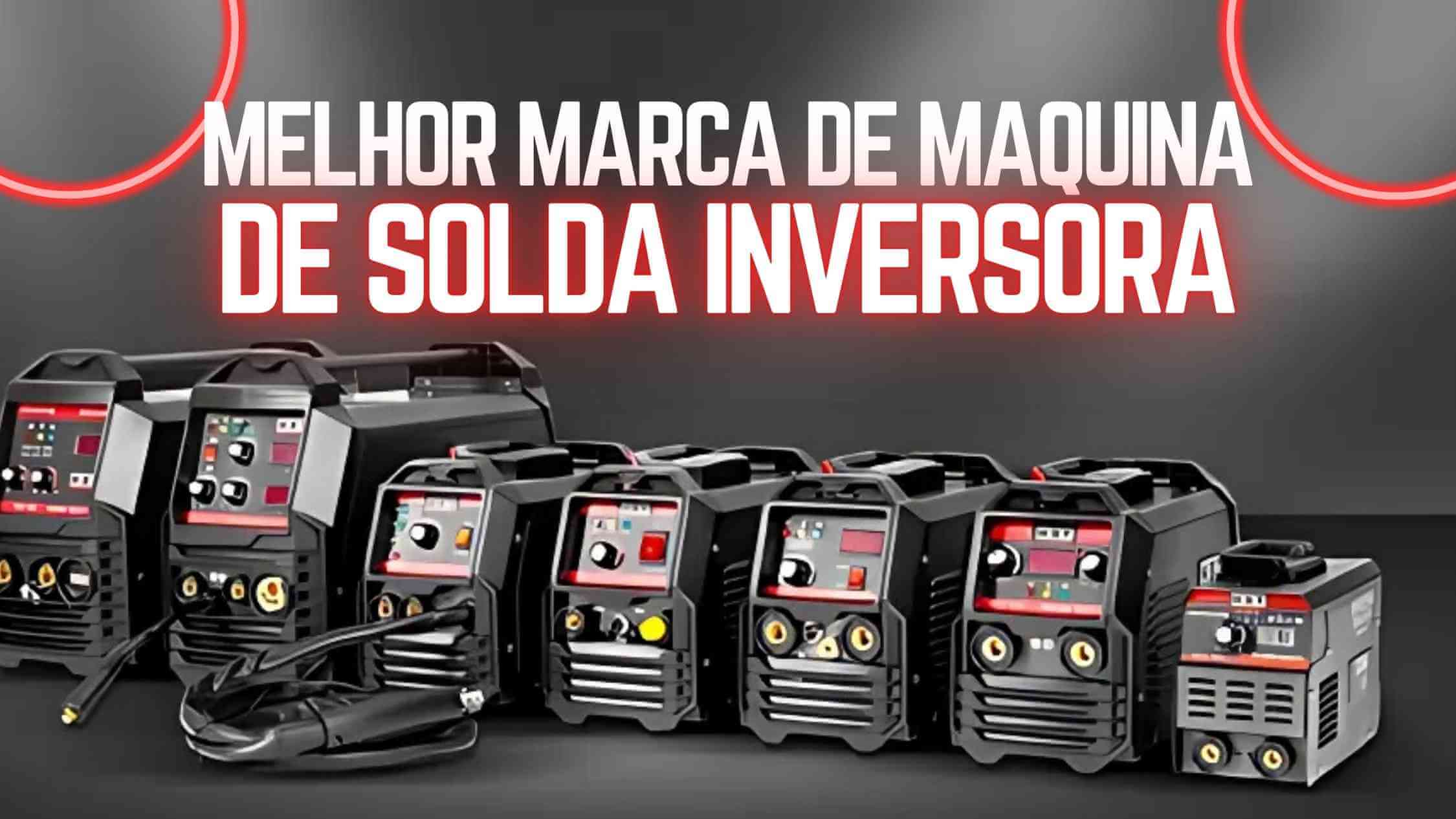 Qual a melhor marca de maquina de solda inversora